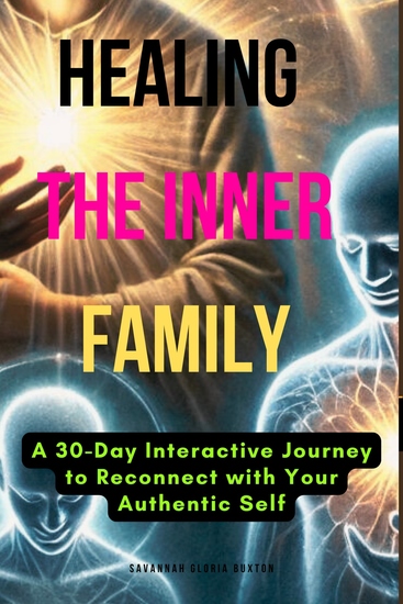 Healing the Inner Family - A 30-Day Interactive Journey to Reconnect with Your Authentic Self - cover