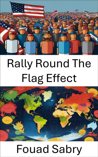 Rally Round The Flag Effect - The Dynamics of Nationalism and Political Unity - cover