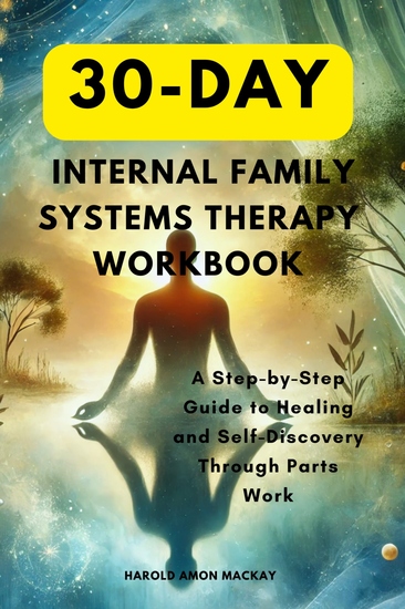 30-Day Internal Family Systems Therapy Workbook - A Step-by-Step Guide to Healing and Self-Discovery Through Parts Work - cover