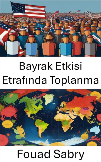 Bayrak Etkisi Etrafında Toplanma - Milliyetçiliğin ve Siyasal Birliğin Dinamikleri - cover