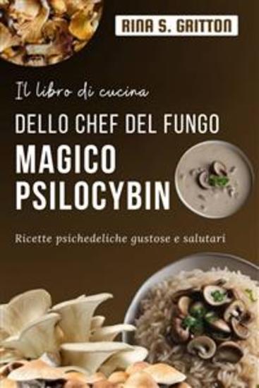 Il libro di cucina dello chef del fungo magico Psilocybin - Ricette psichedeliche gustose e salutari - cover