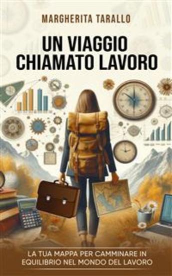 Un viaggio chiamato lavoro - La tua mappa per camminare in equilibrio nel mondo del lavoro - cover