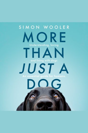 More Than Just a Dog: Understanding loving and living with dogs An essential guide for humans - cover