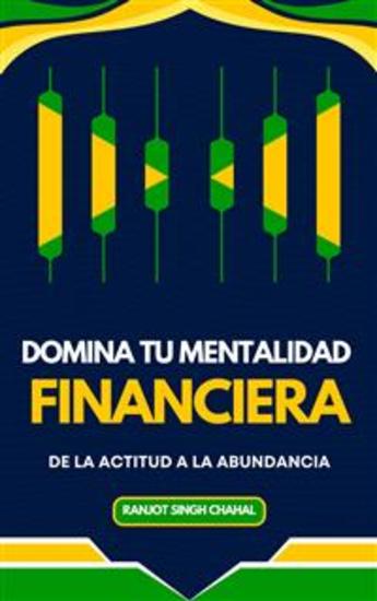 Domina tu Mentalidad Financiera: De la Actitud a la Abundancia - cover
