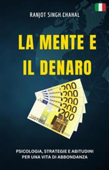 La Mente e il Denaro: Psicologia Strategie e Abitudini per una Vita di Abbondanza - cover