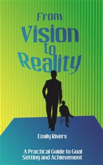 From Vision to Reality - A Practical Guide to Goal Setting and Achievement - cover