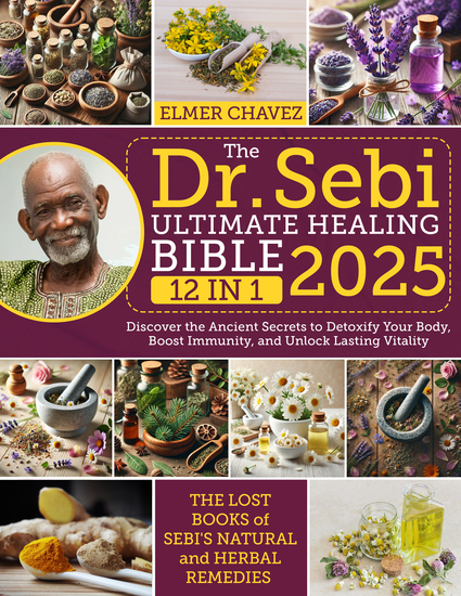 The Dr Sebi Ultimate Healing Bible - [12 in 1] The Lost Books of Sebi's Natural and Herbal Remedies | Discover the Ancient Secrets to Detoxify Your Body Boost Immunity and Unlock Lasting Vitality - cover