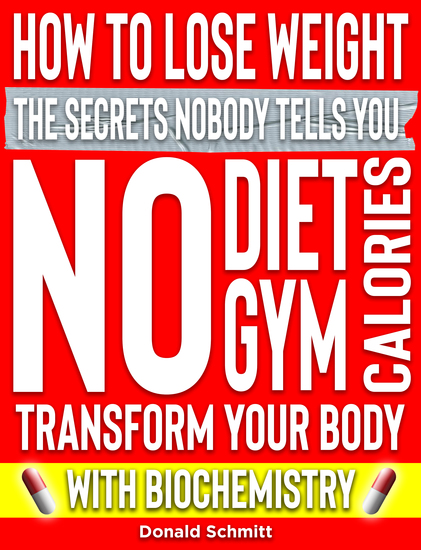 How To Lose Weight - The Secrets Nobody Tells You No Diet Gym Calories Transform Your Body with Biochemistry - cover