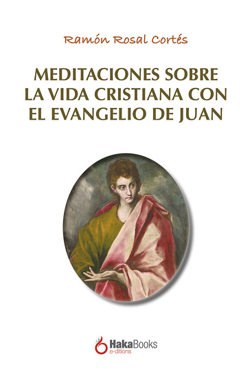 Meditaciones sobre la vida cristiana con el evangelio de Juan - cover
