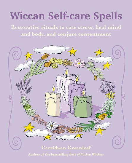 Wiccan Self-care Spells - Restorative rituals to ease stress heal mind and body and conjure contentment - cover