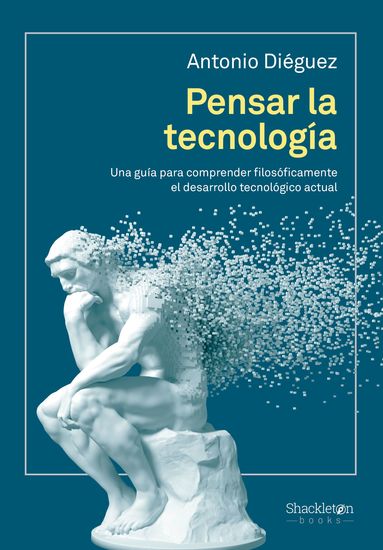 Pensar la tecnología - Una guía para comprender filosóficamente el desarrollo tecnológico actual - cover