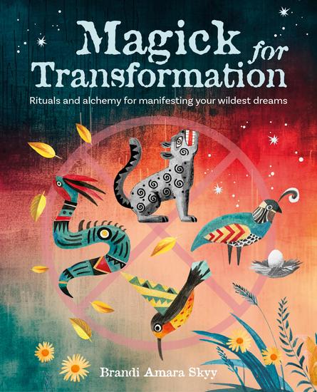 Magick for Transformation - Rituals and alchemy for manifesting your wildest dreams - cover