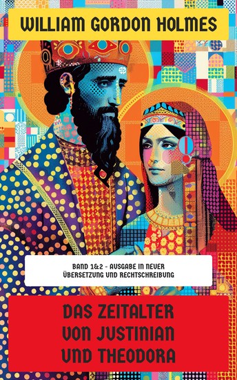 Das Zeitalter von Justinian und Theodora - Band 1&2 - Ausgabe in neuer Übersetzung und Rechtschreibung - cover