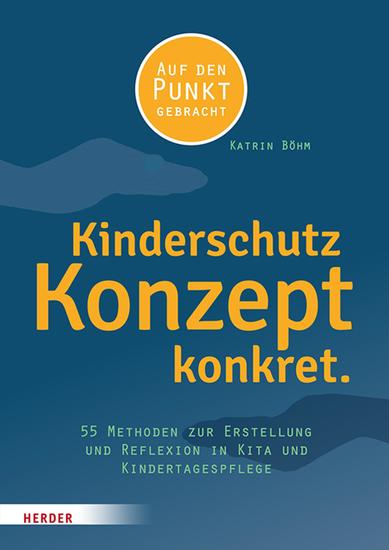 Kinderschutzkonzept konkret - 55 Methoden zur Erstellung und Reflexion eines ​Gewaltschutzkonzepts in Kita und Kindertagespflege​ ​ - cover