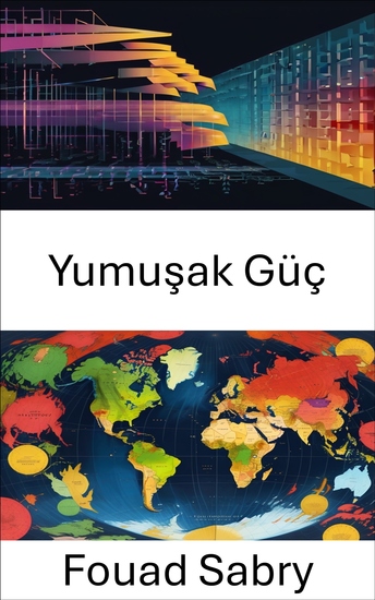 Yumuşak Güç - Küresel Diplomasi'de Etki Sanatı - cover