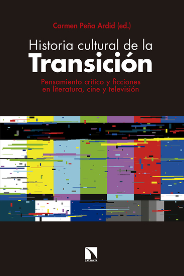Historia cultural de la Transición - Pensamiento crítico y ficciones en literatura cine y televisión - cover