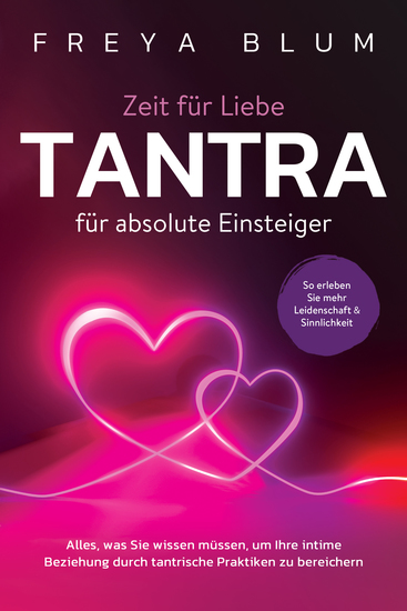 Tantra für absolute Einsteiger - Alles was Sie wissen müssen um Ihre intime Beziehung durch tantrische Praktiken zu bereichern So erleben Sie mehr Leidenschaft und Sinnlichkeit - cover