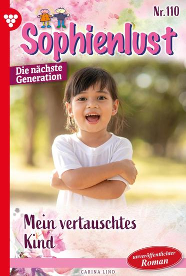 Mein vertauschtes Kind - Sophienlust - Die nächste Generation 110 – Familienroman - cover