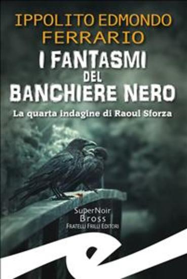 I fantasmi del Banchiere Nero - La quarta indagine di Raoul Sforza - cover