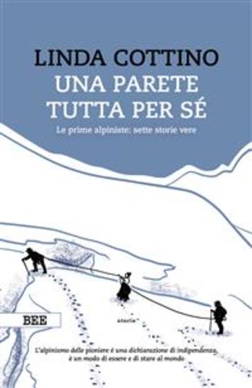 Una parete tutta per sé - Le prime alpiniste: sette storie vere - cover