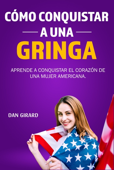 Cómo conquistar a una Gringa - Aprende a conquistar el corazón de una mujer americana - cover