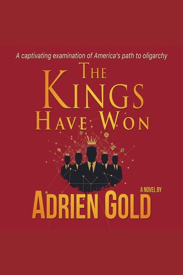 The Kings Have Won - An Examination of America's Descent into Oligarchy - cover