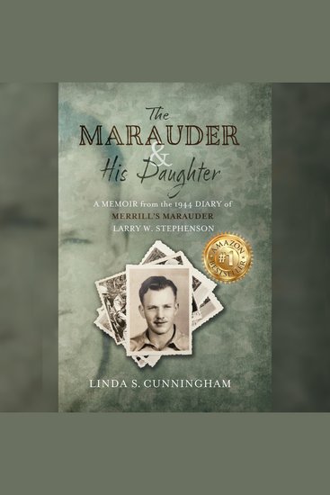 The Marauder and His Daughter - A Memoir from the 1944 Diary of MERRILL’S MARAUDER Larry W Stephenson - cover