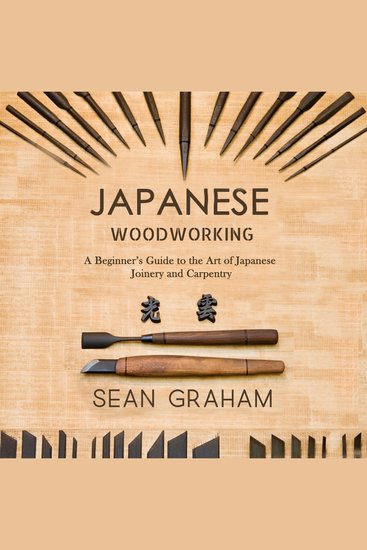 Japanese Woodworking - A Beginner’s Guide to the Art of Japanese Joinery and Carpentry - cover
