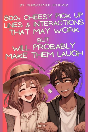 800+ Cheesy Pick Up Lines That May Work But Will Probably Make Them Laugh - cover