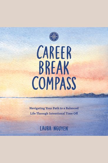 Career Break Compass - Navigating Your Path to a Balanced Life Through Intentional Time Off - cover