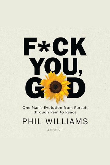 F*ck You God - One Man's Evolution from Pursuit through Pain to Peace - cover