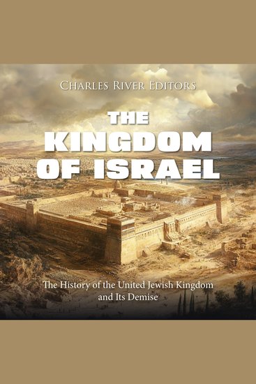 Kingdom of Israel The: The History of the United Jewish Kingdom and Its Demise - cover