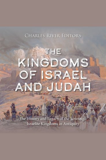 Kingdoms of Israel and Judah The: The History and Legacy of the Sovereign Israelite Kingdoms in Antiquity - cover