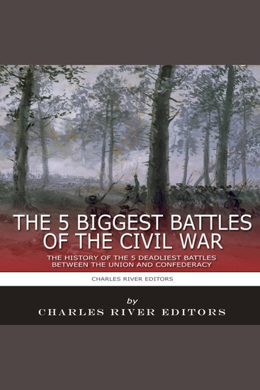 5 Biggest Civil War Battles The: The History of the 5 Deadliest Battles Between the Union and Confederacy - cover