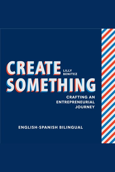 Create Something ENGLISH-SPANISH BILINGUAL EDITION - Crafting an Entrepreneurial Journey - cover