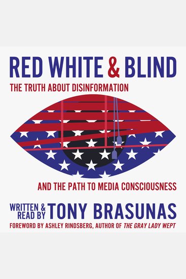 Red White & Blind - The Truth About Disinformation and the Path to Media Consciousness - cover