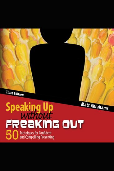 Speaking Up without Freaking Out 3rd ed - 50 Techniques for Confident and Compelling Presenting - cover
