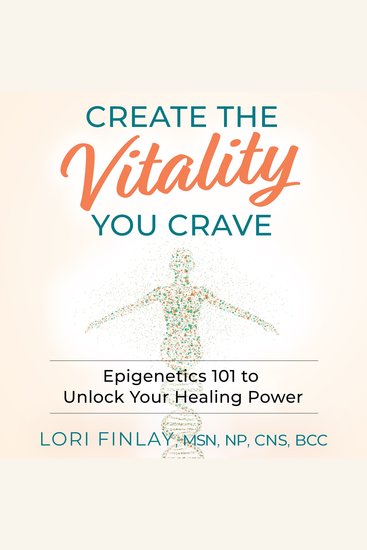 Create The Vitality You Crave - Epigenetics 101 to Unlock Your Healing Power - cover