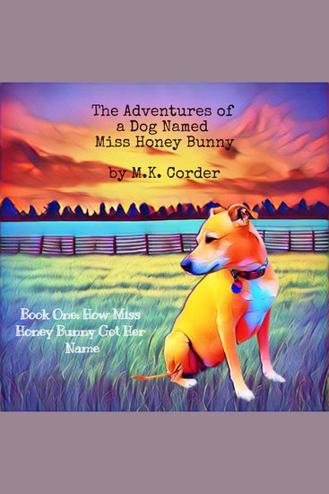 The Adventures of a Dog Named Miss Honey Bunny - Book One: How Miss Honey Bunny Got Her Name - cover