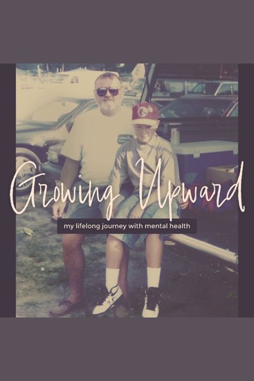 Growing Upward - My Lifelong Journey with Mental Health - cover