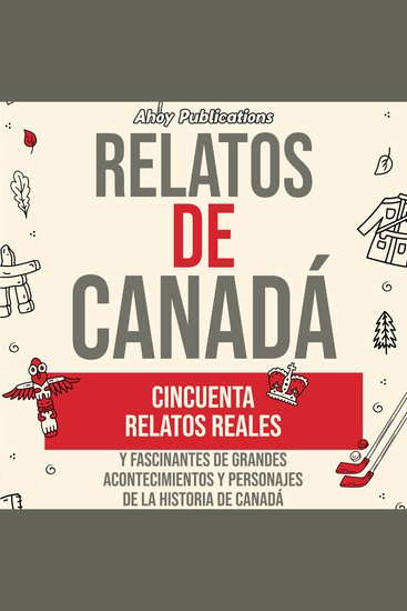 Relatos de Canadá: Cincuenta relatos reales y fascinantes de grandes acontecimientos y personajes de la historia de Canadá - cover
