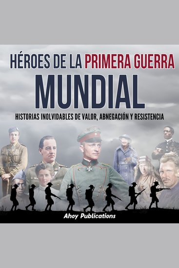 Héroes de la Primera Guerra Mundial: Historias inolvidables de valor abnegación y resistencia - cover