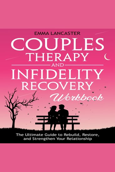 Couples Therapy and Infidelity Recovery Workbook: The Ultimate Guide to Rebuild Restore and Strengthen Your Relationship - cover