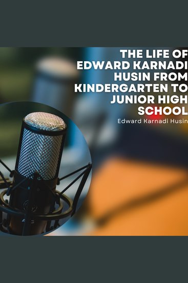 The Life of Edward Karnadi Husin from Kindergarten to Junior High School - cover