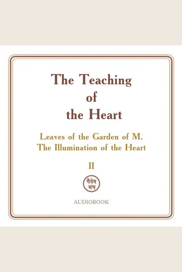Teaching of the Heart The: Volume II — The Illumination of the Heart: Leaves of the Garden of M - cover