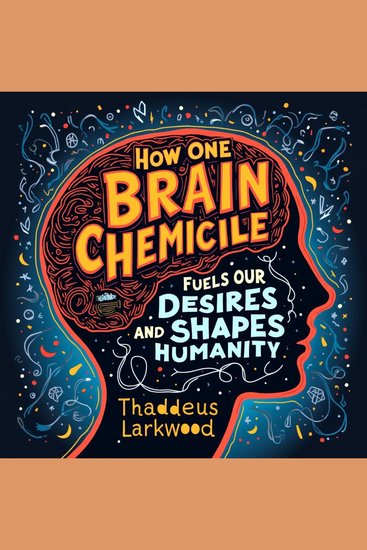 How One Brain Chemical Fuels Our Desires and Shapes Humanity - Elevate Your Understanding! Discover how one brain chemical fuels desires and shapes humanity with engaging audio lessons - cover