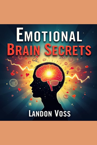 Emotional Brain Secrets: A Journey Into How Feelings Shape Us - Discover Emotional Brain Secrets! Engage with audio lessons that transform your understanding of feelings - cover
