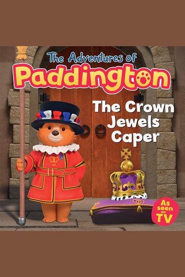 Adventures of Paddington – The Crown Jewels Caper The: Listen to this brilliant funny children’s audiobook from the TV tie-in series of Paddington! - cover