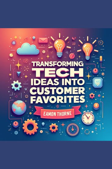 Transforming Tech Ideas into Customer Favorites: Your Ultimate Product Guide - Make your tech ideas customer favorites! Discover engaging audio lessons for ultimate product success - cover
