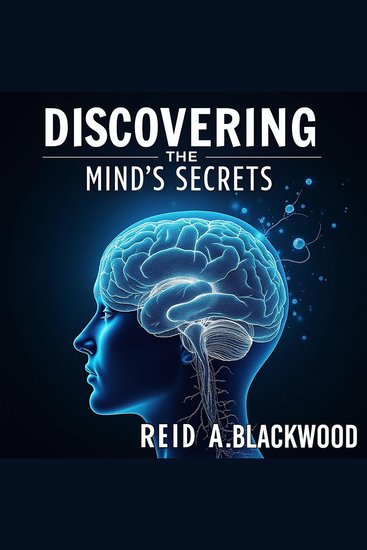 Discovering the Mind's Secrets: A Journey of Exploration and Healing - "Unlock Mind's Secrets: Engaging Audio Lessons for Exploration and Healing!"Reid A Blackwood Narrated by Nick Porter - cover